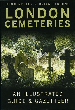 London Cemeteries: an illustrated guide and gazeteer by Hugh Meller and Brian Parsons