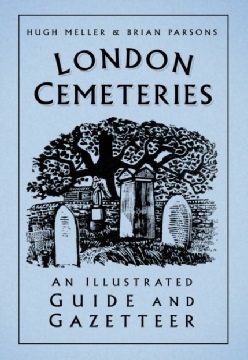 London Cemeteries: an illustrated guide and gazeteer by Hugh Meller and Brian Parsons